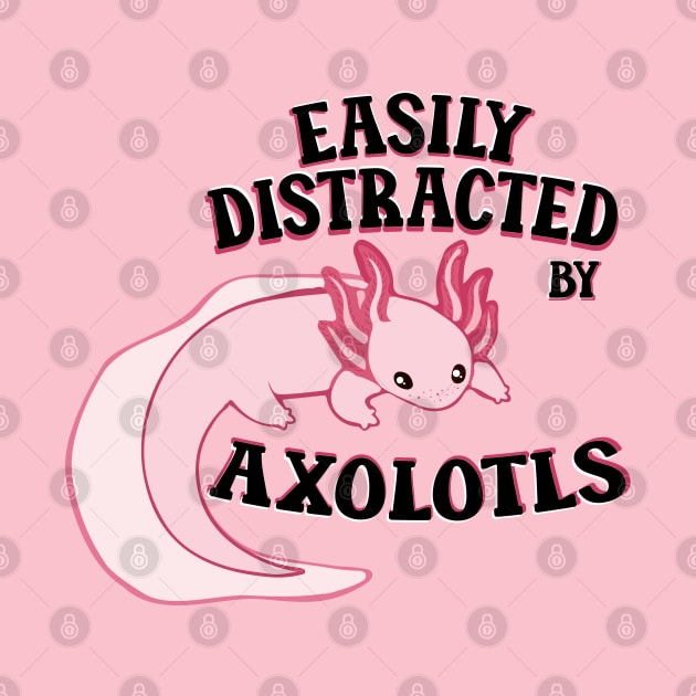 Easily distracted by axolotls adorable aesthetics pink axolotl lover gift by T-Mex