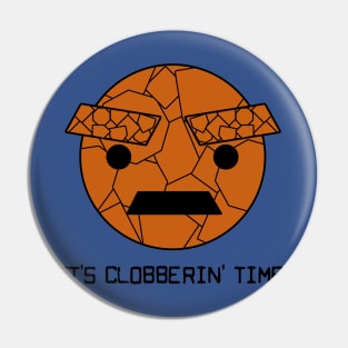 It's Clobbering' Time Pin