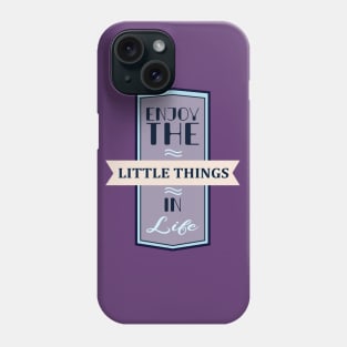 Enjoy The Little Things In Life Quote Phone Case