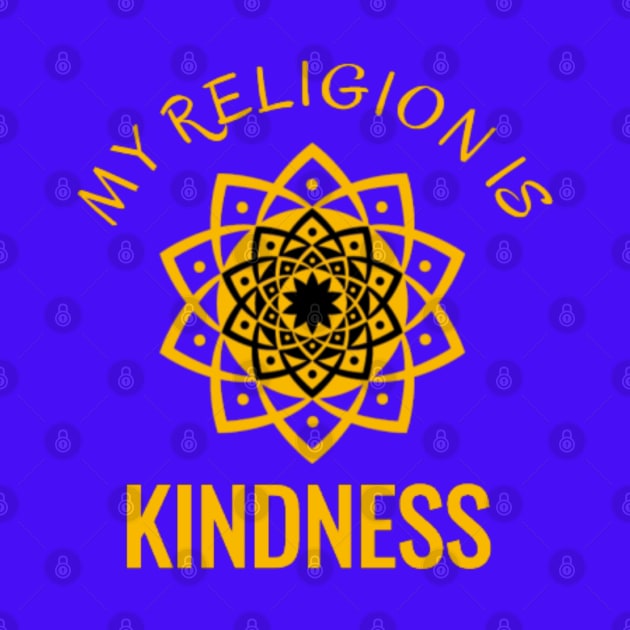 My Religion is Kindness by NotUrOrdinaryDesign