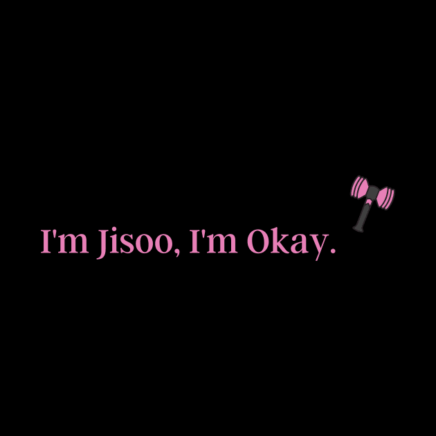 I'm Jisoo, I'm Okay. Blackpink funny quote Design by huyammina