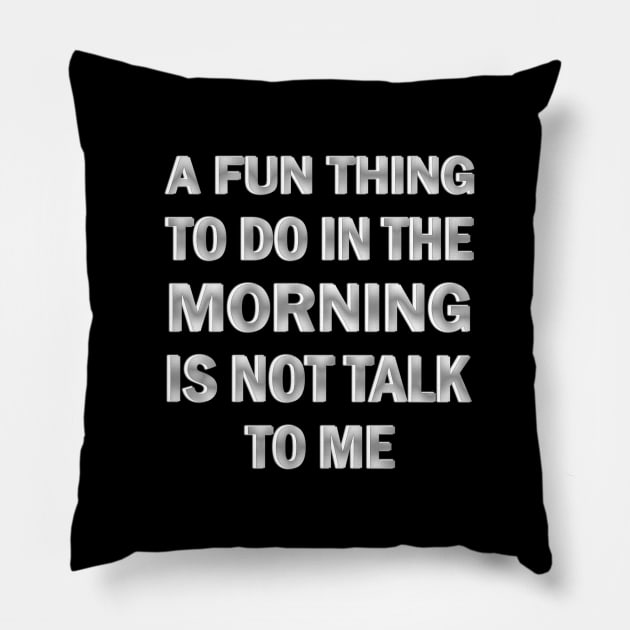 A Fun Thing to Do in the Morning is Not Talk to Me Pillow by ELMADANI.ABA