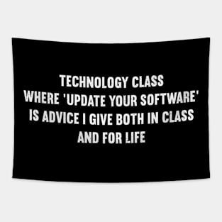 Technology class Where 'update your software' is advice I give both in class and for life Tapestry