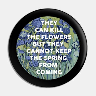 they can kill the flowers but they cannot keep the spring from coming Pin