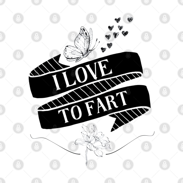 I Love to Fart by Instereo Creative