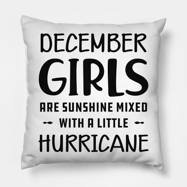 December Girl - December girls are sunshine mixed with a little hurricane Pillow by KC Happy Shop