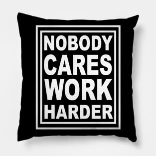 Nobody Cares Work Harder Pillow