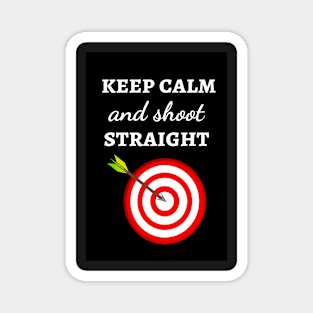 Keep Calm And Shoot Straight Magnet