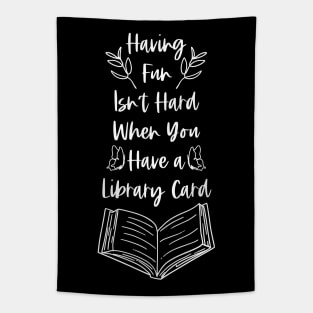 Having Fun Isn't Hard When You Have a Library Card - White Graphics Tapestry