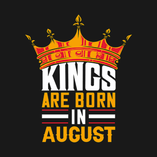 Kings are Born in August Birthday Gift For Men Him T-Shirt