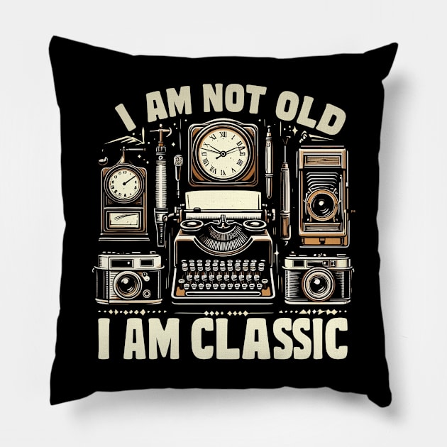 I am not old I am classic Pillow by AOAOCreation