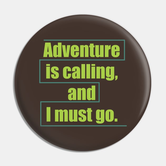 Adventure is calling, and I must go. Pin by Qasim