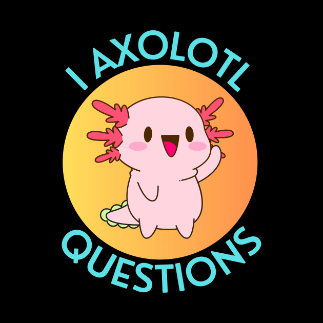 I Axolotl Questions | Axolotl Pun by Allthingspunny