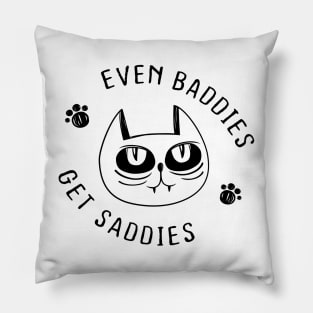 Even Baddies Get Saddies Funny Cat Meme for Men Women Pillow