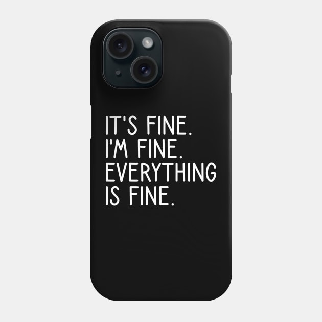 It's Fine I'm Fine Everything Is Fine Phone Case by DragonTees