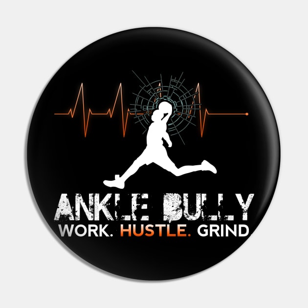 Ankle Bully - Work Hustle Grind - Basketball Player - Sports Athlete Abstract Graphic Novelty Gift - Art Design Typographic Quote Pin by MaystarUniverse