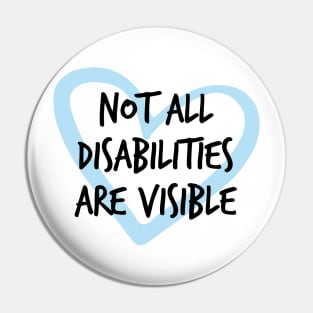 Not All Disabilities Are Visible Pin