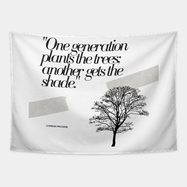 "One generation plants the trees; another gets the shade." - Chinese Proverb Inspirational Quote Tapestry by InspiraPrints