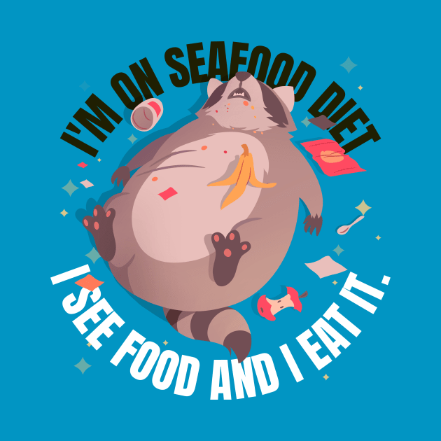 SEAFOOD DIET (I SEE FOOD AND I EAT IT) by Katebi Designs