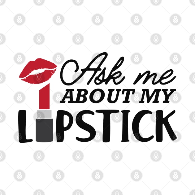 Makeup Artist - Ask me about my lipstick by KC Happy Shop