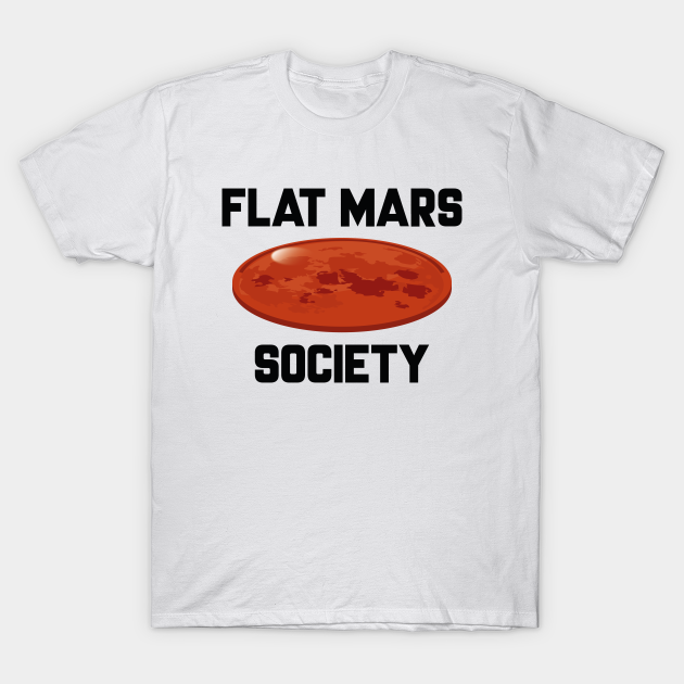 Discover Flat Mars Society - Flat Mars Society - T-Shirt