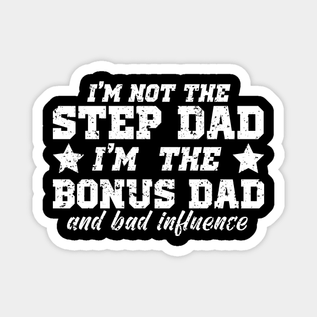 I'm Not The Step Dad I'm The Bonus Dad Magnet by JohnRelo