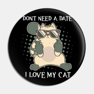 I Dont Need A Date I Got My Cat Valentines Day Single Pin