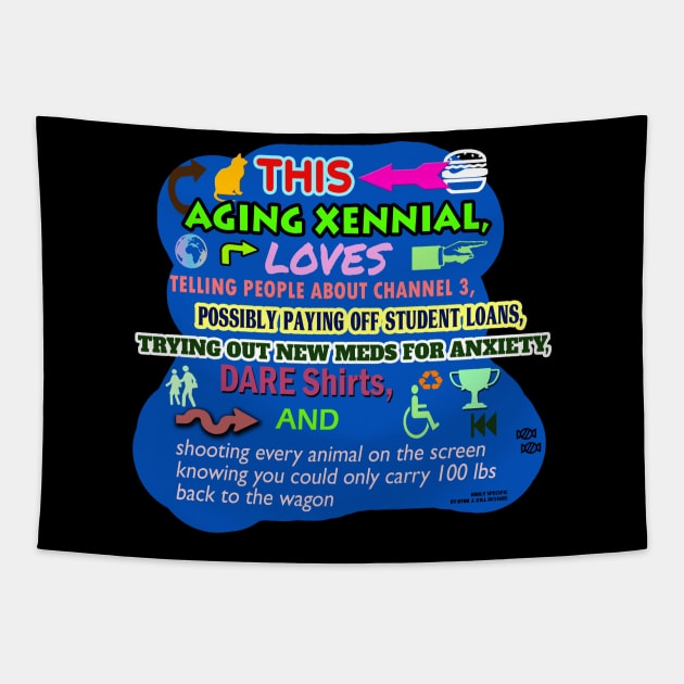 This Aging Xennial Loves Telling People About Channel 3, Possibly Paying Off Student Loans, Trying Out New Meds for Anxiety, Dare Shirts, and Shooting Every Animal on The Screen Knowing You Could Only Carry 100 lbs Back to the Wagon Tapestry by Oddly Specific