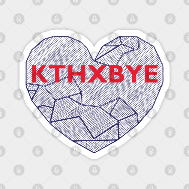 KTHXBYE Magnet by Lakeric