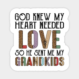 God Knew My Heart Needed Love So He Sent Me My Grandkids Magnet