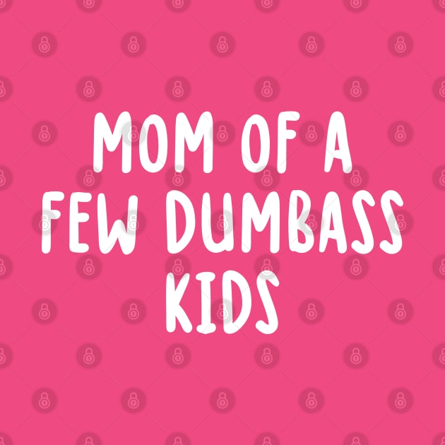 Mom Of A Few Dumbass Kids by TIHONA