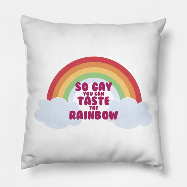 So Gay You Can Taste the Rainbow Pillow by Comically Pedantic