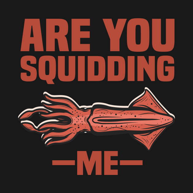 Squid Squiding Me Funny & humor Squids Cute & Cool Art Design Lovers by zyononzy