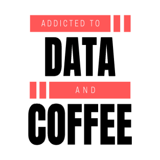 Addicted to Data & Coffee T-Shirt