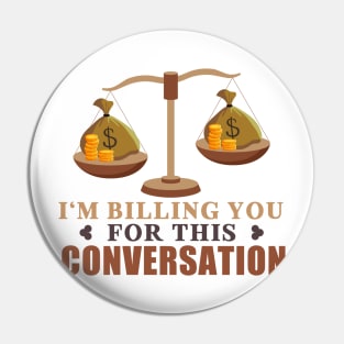 I'm Billing You For This Conversation Pin