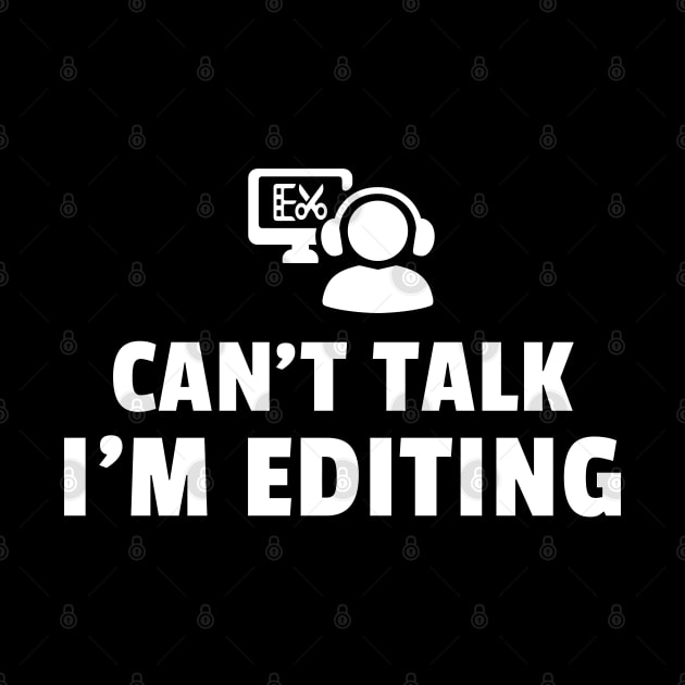 Funny Editor Can't Talk I'm Editing Video Editing, Film Editor, Photographer Design,  Editing Mode Women Men by weirdboy