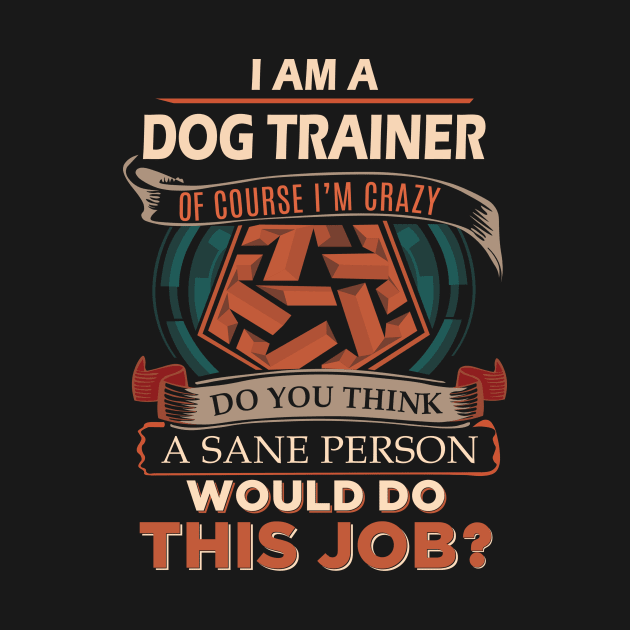 Dog Trainer - Sane Person by connieramonaa