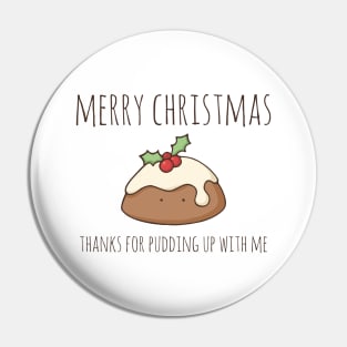 Merry Christmas - Thanks For Pudding Up With Me Pin