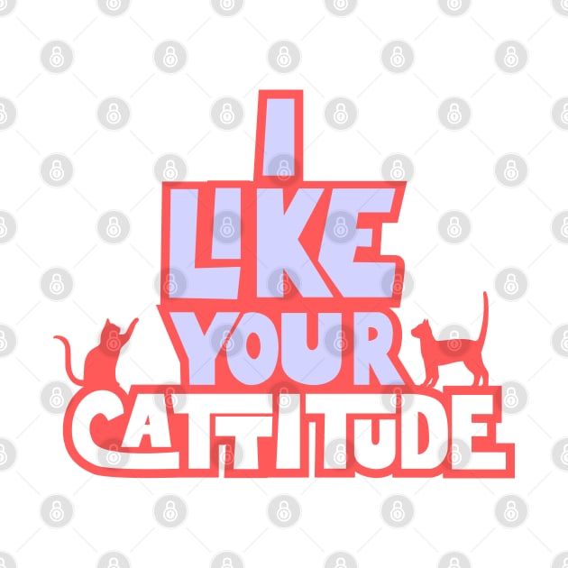 I like your cattitude by Cinestore Merch