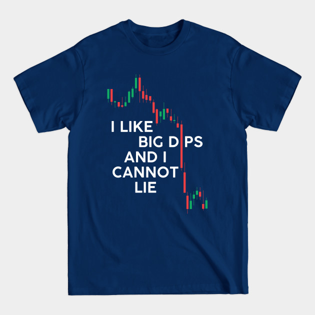 Disover I Like Big Dips and I Cannot Lie - I Like Big Dips And I Cannot Lie - T-Shirt