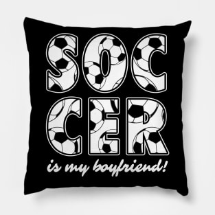 soccer is my boyfriend - soccer girl gift Pillow