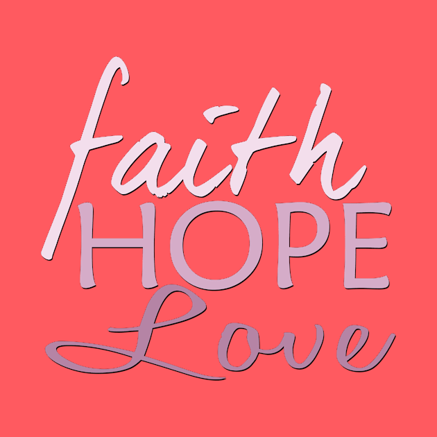 Faith Hope & Love by MonarchGraphics