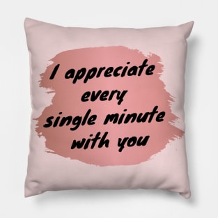 I Appreciate Every Single Minute With You Love Heart Saint Valentines Day Romantic Pillow