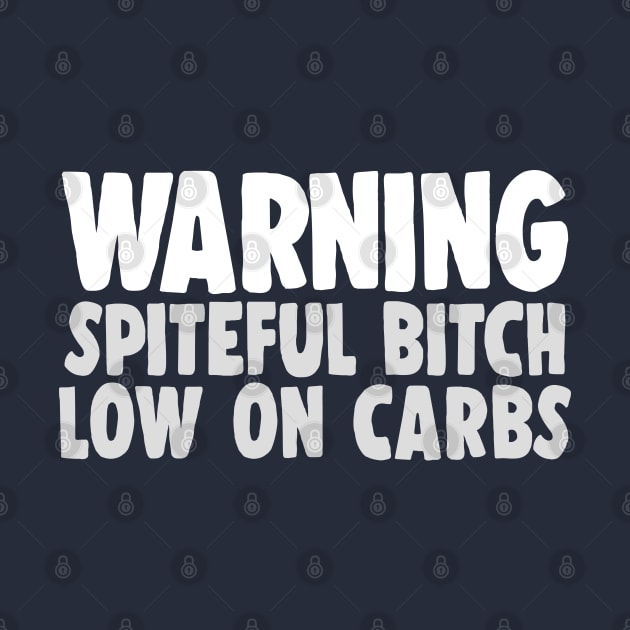 Warning - Spiteful Bitch, Low On Carbs by DankFutura