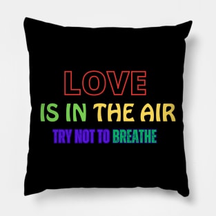 Love is in the air try not to breathe Pillow