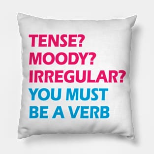 Tense? Moody? Irregular? You must be a verb. Funny linguist quote. Linguistics, grammar. Best coolest linguist, grammarian ever. Gifts for linguists Pillow