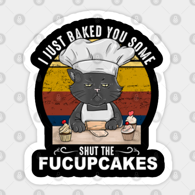 Funny Cat Shut The Fucupcakes - Shut The Fucupcakes - Sticker