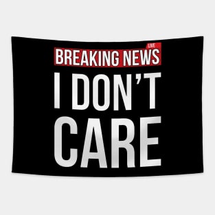 Breaking News I Don't Care Funny Sassy Sarcastic T-Shirt Tapestry