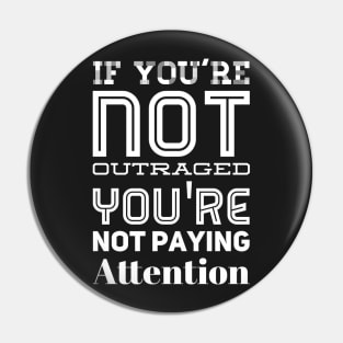 If you're not outraged you're not paying attention Pin