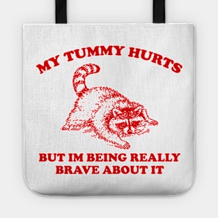 My Tummy Hurts but Im Being Really Brave About It Sweatshirt, Funny Raccoon Meme Tote